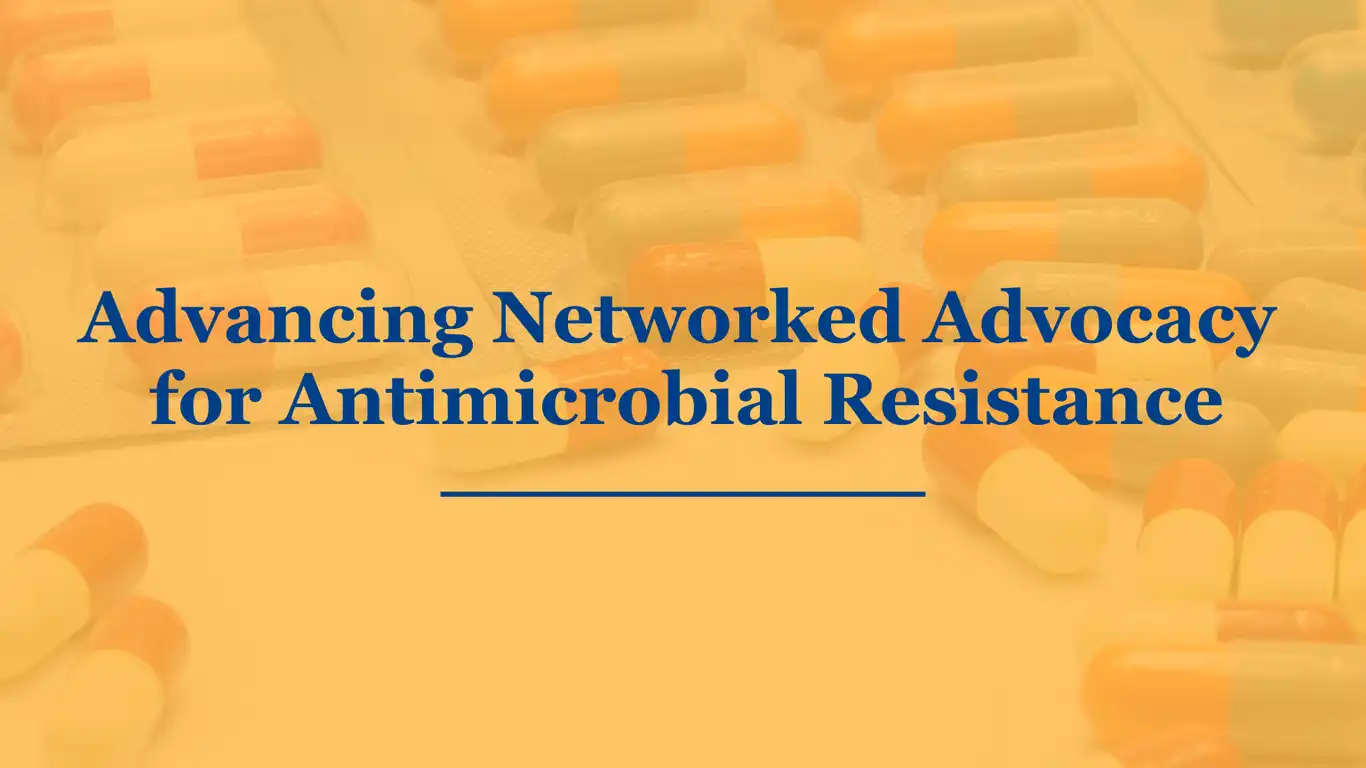 Advancing Networked Advocacy for Antimicrobial Resistance | Pandemic ...