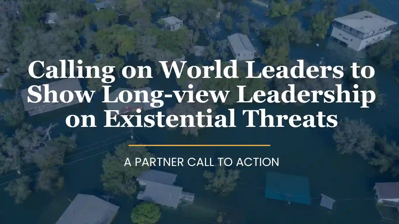 Blog Calling on World Leaders to Show Long-view Leadership on Existential Threats